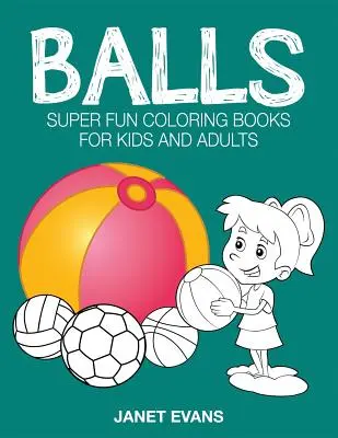 Balls: Super Fun Coloring Books for Kids and Adults (Szuper mókás színezőkönyvek gyerekeknek és felnőtteknek) - Balls: Super Fun Coloring Books for Kids and Adults