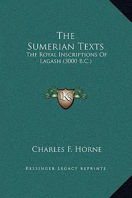 A sumér szövegek: Lagash királyi feliratai (Kr. e. 3000) - The Sumerian Texts: The Royal Inscriptions Of Lagash (3000 B.C.)