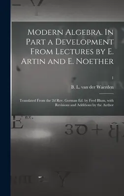 Modern algebra. Részben E. Artin és E. Noether előadásainak továbbfejlesztése; fordította a 2. német kiadásból Fred Blum, átdolgozással és a 2. német fordítással. - Modern Algebra. In Part a Development From Lectures by E. Artin and E. Noether; Translated From the 2d Rev. German Ed. by Fred Blum, With Revisions an