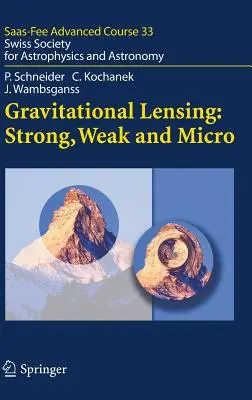 Gravitációs lencsézés: Erős, gyenge és mikro: Svájci Asztrofizikai és Csillagászati Társaság: Swiss Society for Astrophysics and Astronomy - Gravitational Lensing: Strong, Weak and Micro: Swiss Society for Astrophysics and Astronomy