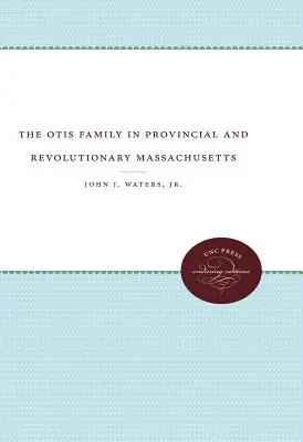 Az Otis család a provinciális és forradalmi Massachusettsben - The Otis Family in Provincial and Revolutionary Massachusetts