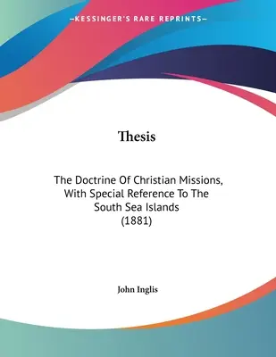 Tézis: A keresztény missziók tanítása, különös tekintettel a Dél-tengeri szigetekre (1881) - Thesis: The Doctrine Of Christian Missions, With Special Reference To The South Sea Islands (1881)