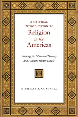 Kritikai bevezetés az amerikai kontinensek vallásába: A felszabadítási teológia és a vallástudományok közötti szakadék áthidalása - A Critical Introduction to Religion in the Americas: Bridging the Liberation Theology and Religious Studies Divide