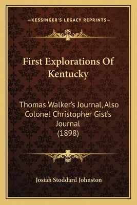 Kentucky első felfedezései: Thomas Walker naplója, valamint Christopher Gist ezredes naplója (1898) - First Explorations Of Kentucky: Thomas Walker's Journal, Also Colonel Christopher Gist's Journal (1898)