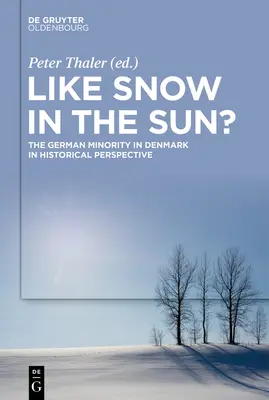 Mint a hó a napon?: A dániai német kisebbség történelmi távlatokban - Like Snow in the Sun?: The German Minority in Denmark in Historical Perspective