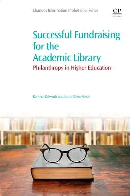 Sikeres adománygyűjtés az egyetemi könyvtárak számára: Philanthropy in Higher Education - Successful Fundraising for the Academic Library: Philanthropy in Higher Education