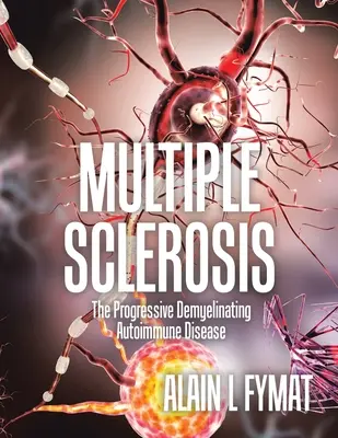 Sclerosis multiplex: A progresszív demyelinizáló autoimmun betegség. - Multiple Sclerosis: The Progressive Demyelinating Autoimmune Disease
