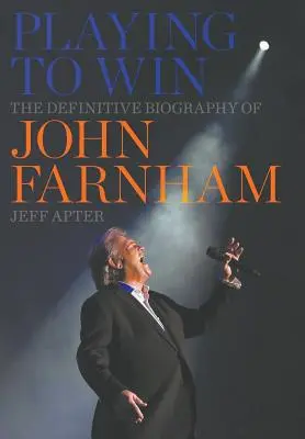 Győzelemre játszva: John Farnham végleges életrajza - Playing to Win: The Definitive Biography of John Farnham