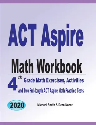 ACT Aspire Math Workbook: 4. osztályos matematikai gyakorlatok, feladatok és két teljes hosszúságú ACT Aspire Math Practice tesztek - ACT Aspire Math Workbook: 4th Grade Math Exercises, Activities, and Two Full-Length ACT Aspire Math Practice Tests