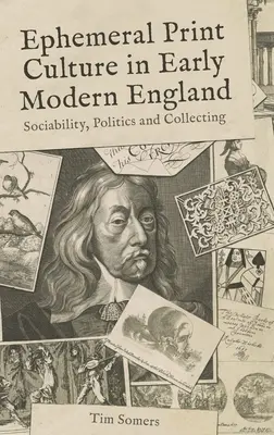 Az efemer nyomtatott kultúra a kora újkori Angliában: Társadalom, politika és gyűjtés - Ephemeral Print Culture in Early Modern England: Sociability, Politics and Collecting