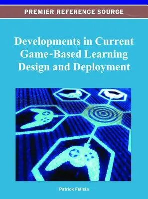 Fejlesztések a játékalapú tanulás jelenlegi tervezésében és bevezetésében - Developments in Current Game-Based Learning Design and Deployment