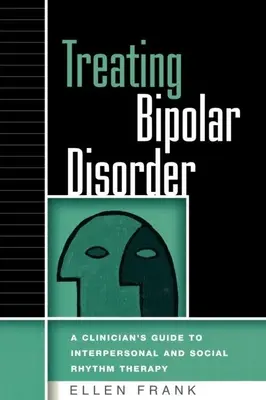 A bipoláris zavar kezelése: Egy klinikus útmutatója az interperszonális és szociális ritmusterápiához - Treating Bipolar Disorder: A Clinician's Guide to Interpersonal and Social Rhythm Therapy