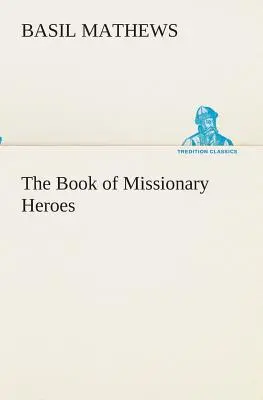 A missziós hősök könyve - The Book of Missionary Heroes