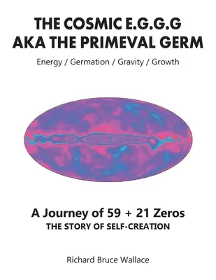 A kozmikus E.G.G.G: AKA Az őscsíra 59 + 21 nulla utazás - The Cosmic E.G.G.G: AKA The Primeval Germ A Journey of 59 + 21 Zeroes