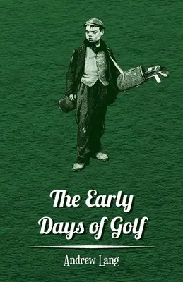 A golf korai napjai - A golf rövid története - The Early Days of Golf - A Short History