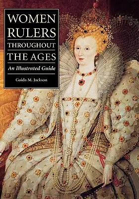 Női uralkodók az idők folyamán: Képes útmutató - Women Rulers Throughout the Ages: An Illustrated Guide