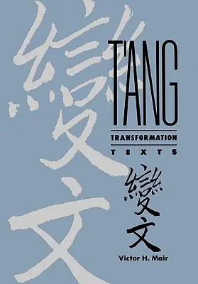 T'Ang transzformációs szövegek: A buddhizmus hozzájárulása a kínai népi fikció és dráma felemelkedéséhez - T'Ang Transformation Texts: A Study of the Buddhist Contribution to the Rise of Vernacular Fiction and Drama in China