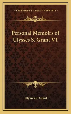 Ulysses S. Grant személyes emlékiratai V1 - Personal Memoirs of Ulysses S. Grant V1