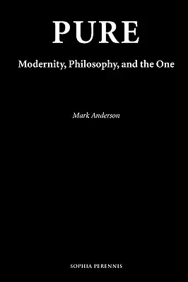 Pure: A modernitás, a filozófia és az Egy - Pure: Modernity, Philosophy, and the One