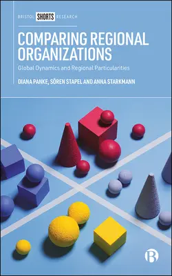 A regionális szervezetek összehasonlítása: Globális dinamikák és regionális sajátosságok - Comparing Regional Organizations: Global Dynamics and Regional Particularities