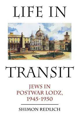 Élet az átutazóban: Zsidók a háború utáni Lodzban, 1945-1950 - Life in Transit: Jews in Postwar Lodz, 1945-1950