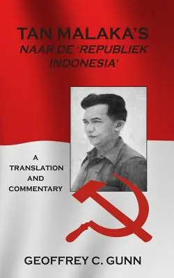 Tan Malaka's Naar de 'Republiek Indonesia': Fordítás és kommentár - Tan Malaka's Naar de 'Republiek Indonesia': A Translation and Commentary