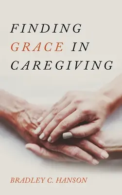 A kegyelem megtalálása a gondozásban - Finding Grace in Caregiving