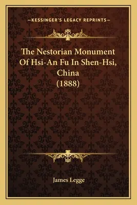 Hszi-An Fu nesztoriánus emlékműve a kínai Shen-Hsiben (1888) - The Nestorian Monument Of Hsi-An Fu In Shen-Hsi, China (1888)