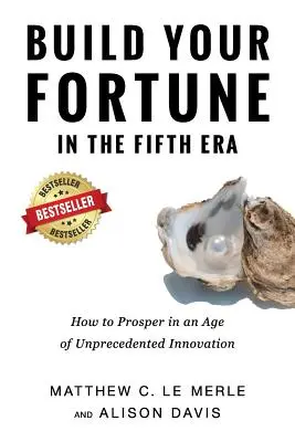 Építse vagyonát az ötödik korszakban: Hogyan gyarapodjunk a példátlan innováció korában? - Build Your Fortune in the Fifth Era: How to Prosper in an Age of Unprecedented Innovation