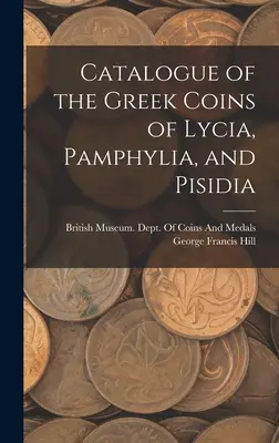 A líciai, pamphyliai és pisidiai görög érmék katalógusa - Catalogue of the Greek Coins of Lycia, Pamphylia, and Pisidia