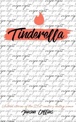 Tinderella: Elmondatlan történetek a 21. századi randizási szcénáról - Tinderella: Untold Stories of the 21st Century Dating Scene