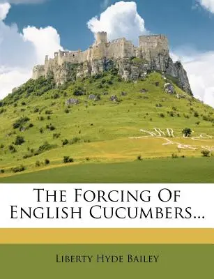 Az angol uborka erőltetése... - The Forcing of English Cucumbers...