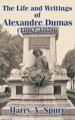 Alexandre Dumas élete és írásai (1802-1870) - The Life and Writings of Alexandre Dumas (1802-1870)