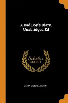 Egy rosszfiú naplója. Rövidítetlen kiadás - A Bad Boy's Diary. Unabridged Ed