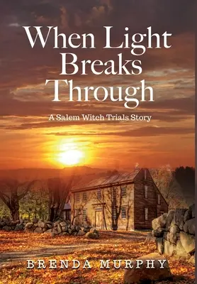 Amikor a fény áttör: Salemi boszorkányperek története - When Light Breaks Through: A Salem Witch Trials Story