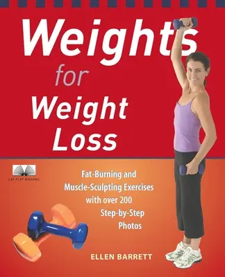Súlyok a fogyásért: Zsírégető és izomformáló gyakorlatok több mint 200 lépésről-lépésre fényképekkel - Weights for Weight Loss: Fat-Burning and Muscle-Sculpting Exercises with Over 200 Step-By-Step Photos