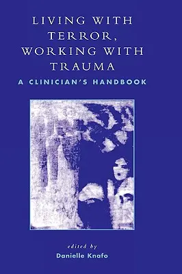 Terrorral élni, traumával dolgozni: A Clinician's Handbook - Living With Terror, Working With Trauma: A Clinician's Handbook