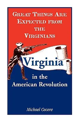 Nagy dolgokat várnak a virginiaiaktól: Virginia az amerikai forradalomban - Great Things Are Expected from the Virginians: Virginia in the American Revolution