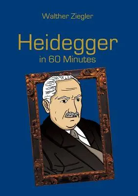 Heidegger v 60 minutách: Velcí myslitelé v 60 minutách - Heidegger in 60 Minutes: Great Thinkers in 60 Minutes