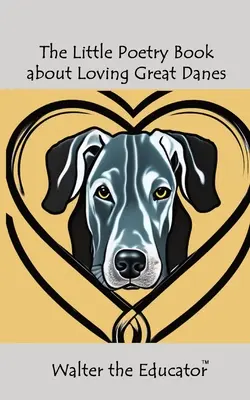 A kis verseskönyv a szerető dán dogokról - The Little Poetry Book about Loving Great Danes