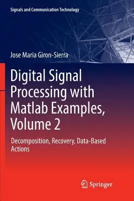 Digitális jelfeldolgozás MATLAB példákkal, 2. kötet: Dekompozíció, helyreállítás, adatalapú műveletek - Digital Signal Processing with MATLAB Examples, Volume 2: Decomposition, Recovery, Data-Based Actions