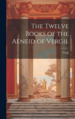 Vergilius Aeneisének tizenkét könyve - The Twelve Books of the Aeneid of Vergil