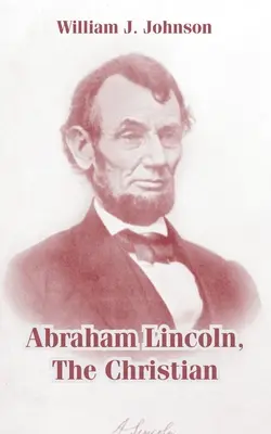 Abraham Lincoln, a keresztény - Abraham Lincoln, The Christian