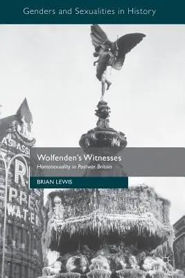 Wolfenden tanúi: Homoszexualitás a háború utáni Nagy-Britanniában - Wolfenden's Witnesses: Homosexuality in Postwar Britain