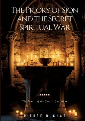 A Sion perjelség és a titkos szellemi háború: A gnosztikus őrzők titkai - The Priory of Sion and the Secret Spiritual War: The Secrets of the Gnostic Guardians