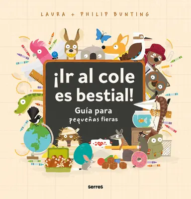 Ir Al Cole Es Bestial!: Gua Para Pequeas Fieras / Divoký průvodce pro začínající školáky - Ir Al Cole Es Bestial!: Gua Para Pequeas Fieras / The Wild Guide to Starting School
