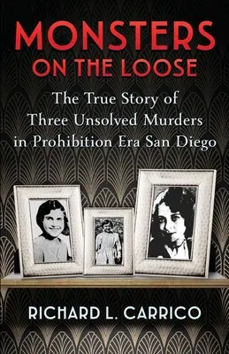 Monsters on the Loose: Három megoldatlan gyilkosság igaz története a szesztilalom korabeli San Diegóban - Monsters on the Loose: The True Story of Three Unsolved Murders in Prohibition Era San Diego