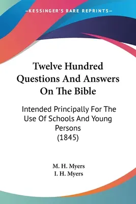 Tizenkétszáz kérdés és válasz a Bibliáról: Elsősorban iskolák és fiatalok használatára (1845) - Twelve Hundred Questions And Answers On The Bible: Intended Principally For The Use Of Schools And Young Persons (1845)
