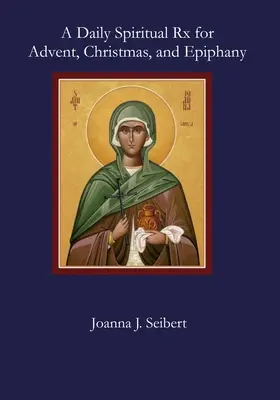 Napi spirituális gyógyszer adventre, karácsonyra és epifániára - A Daily Spiritual Rx for Advent, Christmas, and Epiphany