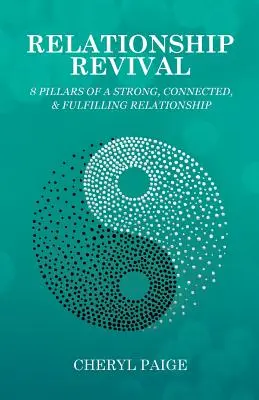 Párkapcsolati megújulás: Az erős, összekötő és kiteljesedő kapcsolat 8 pillére - Relationship Revival: 8 Pillars of a Strong, Connected & Fulfilling Relationship